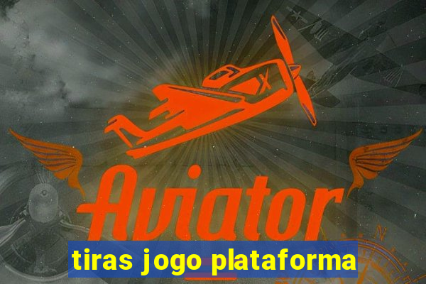 tiras jogo plataforma